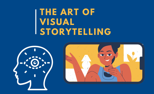 Blue background with “THE ART OF VISUAL STORYTELLING” displayed in yellow. Underneath is the shape of a human head with an eye in the center and an illustration of a woman depicted on a phone screen.